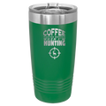 Coffee Tastes Better When I'm Hunting 20 oz Tumbler | Green