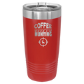 Coffee Tastes Better When I'm Hunting 20 oz Tumbler | Red