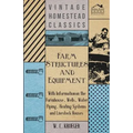 Farm Structures and Equipment - With Information on the Farmhouse, Wells, Water Piping, Heating Systems and Livestock Houses - Paperback