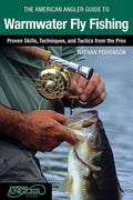 American Angler Guide to Warmwater Fly Fishing: Proven Skills, Techniques, And Tactics From The Pros