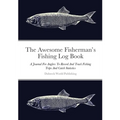 The Awesome Fisherman's Fishing Log Book: A Journal For Anglers To Record And Track Fishing Trips And Catch Statistics - Paperback