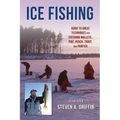 Ice Fishing: Guide to Great Techniques for Catching Walleye, Pike, Perch, Trout, and Panfish - Paperback