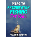 Intro to Freshwater Fishing for Kids - Paperback