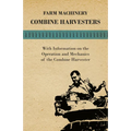 Farming Machinery - Combine Harvesters - With Information on the Operation and Mechanics of the Combine Harvester - Paperback