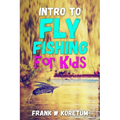 Intro to Fly Fishing for Kids - Paperback